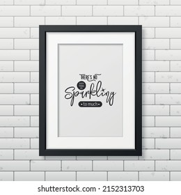 There is No Such Thing As Sparkling. Vector Typographic Quote, Black Modern Frame on Brick Wall. Gemstone, Diamond, Sparkle, Jewerly Concept. Motivational Inspirational Poster, Typography, Lettering