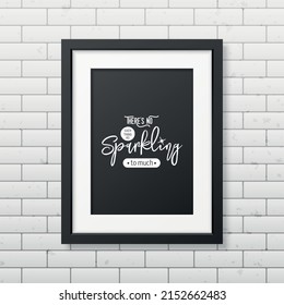 There is No Such Thing As Sparkling. Vector Typographic Quote, Black Modern Frame on Brick Wall. Gemstone, Diamond, Sparkle, Jewerly Concept. Motivational Inspirational Poster, Typography, Lettering