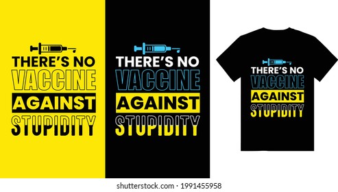 There Is No Vaccine Against Stupidity Typography T-Shirt Design