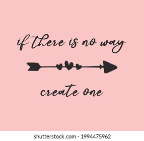 If There is No Way, Create One Slogan with Cute Arrow and Hearts, Vector Design for Fashion and Poster Prints