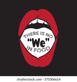 There is no " we" in food. Comic quote typographical background about food. Hand drawn illustration of opened mouth.  Template for card, poster, banner, print for t-shirt