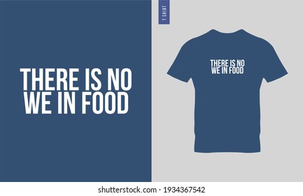There is no we in food typography t-shirt design. stylish t-shirt and apparel trendy design. Suitable for clothing printing business. 
