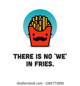 There is no 'we' in fries quote poster design