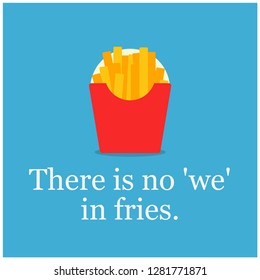 There is no 'we' in fries quote poster design