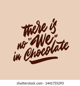 There is no "We" without chocolate phrase. Isolated sweets quote colorful hand draw lettering text in chocolate brown colors. Candy shop, cafe wall design. Poster, print, card, smm design.
