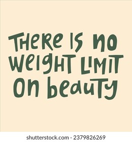 There is no weight limit on beauty - hand-drawn quote.
