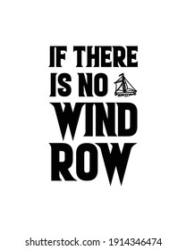 If there is no wind row. Hand drawn typography poster design. Premium Vector.