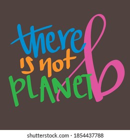 "There is not planet B" hand drawn lettering quote. Ecology and green quote. Vector typography design isolated. eco friendly lifestyle. Printable poster. Motivational quote. Save the world. Earth day