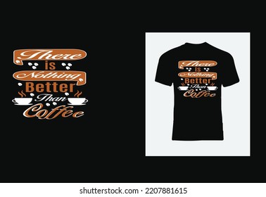 there is nothing better than coffee t shirt