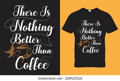 There is nothing better than coffee t-shirt design