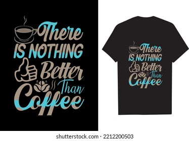 There is nothing better than coffee. Best coffee t shirt design