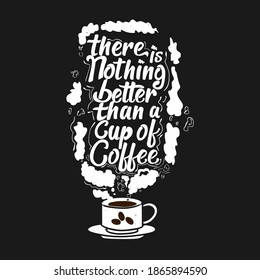 There Is Nothing Better Than a Cup of Coffee. Unique and Trendy Poster Design.