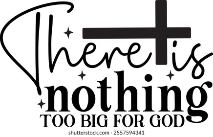 There is nothing too big for god T shirt design Vector File