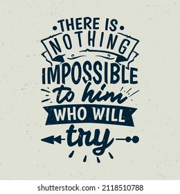 There is nothing impossible to him who will try