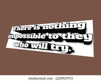 there is nothing impossible to him who will try, motivational quotes
