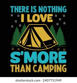 
There Is Nothing I Love S’More Than Camping - typography T-shirt Design. This versatile design is ideal for prints, t-shirt, mug, poster, and many other tasks. Good Quotes For Camping lover. 