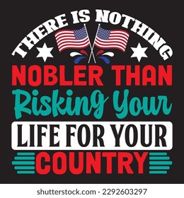 There Is Nothing Nobler Than Risking Your Life For Your Country 
T-shirt Design Vector File