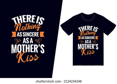 There is nothing as sincere as a mother’s kiss t-shirt design. Happy mother’s day t-shirt design vector. For t-shirt print and other uses.