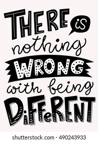 There is nothing wrong with being different. Motivational poster. Cool motivational lettering. Vintage style poster. Paper style lettering design. 