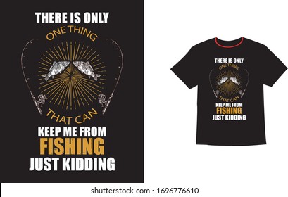 There Is One Thing They Can Keep Me From Fishing T-Shirt,  Fishing t shirts design