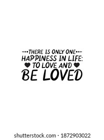 There is only one happiness in life to love and be loved.Hand drawn typography poster design. Premium Vector.