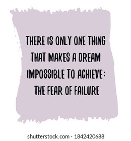 There is only one thing that makes a dream impossible to achieve the fear of failure. Vector Quote