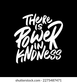 There is Power in Kindness, Motivational Typography Quote Design for T Shirt, Mug, Poster or Other Merchandise.
