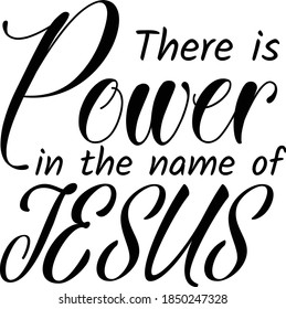 There is power in the name of Jesus, Christian faith quote, typography for print or use as poster, card, flyer or T Shirt