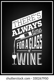 There s always time for a glass of wine - Quote Typographical Background. 