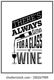 There s always time for a glass of wine - Quote Typographical Background. 