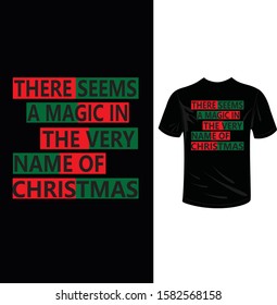 There seems a magic in the very name of Christmas, Christmas t-shirt