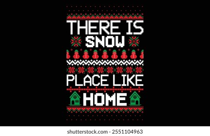 There Is Snow Place Like Home - Christmas T Shirt Design, Hand drawn vintage illustration with lettering and decoration elements, prints for posters, banners, notebook covers with black background.