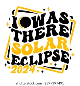 I Was There Solar Eclipse 2024 aesthetic groovy design