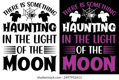 There is something haunting in the light of the moon typography T-shirt Design, Halloween typography T-shirt,
Happy Halloween t-shirt design template