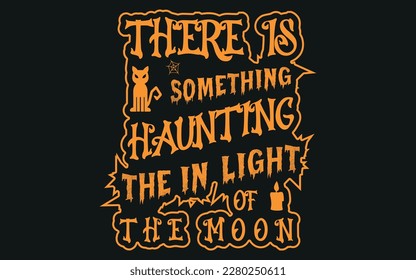 There is something hunting on the light of the moon typography Halloween t-shirt design