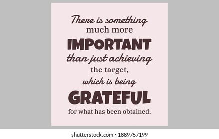 There is something much more important than just achieving the target, which is being grateful for what has been obtained. text art