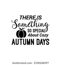 There Is Something So Special About Cozy Autumn Days Fall Season Tee, Autumn T-shirt design.