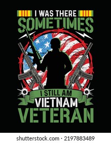 I was There Sometimes I Still am Vietnam Veteran T-shirt Design