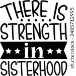 There Is Strength In Sisterhood , funny  Design, Sarcastic quotes, T-Shirt