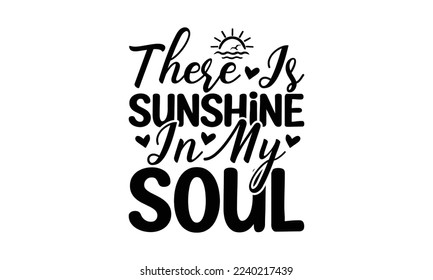  There is sunshine in my soul -   Lettering design for greeting banners, Mouse Pads, Prints, Cards and Posters, Mugs, Notebooks, Floor Pillows and T-shirt prints design.