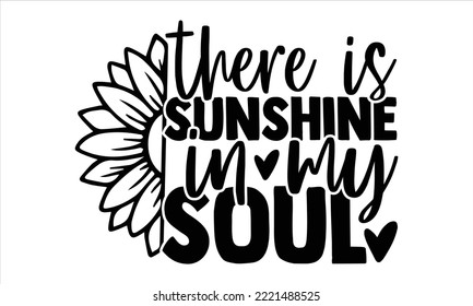 There is sunshine in my soul - Summer T shirt Design, Modern calligraphy, Cut Files for Cricut Svg, Illustration for prints on bags, posters