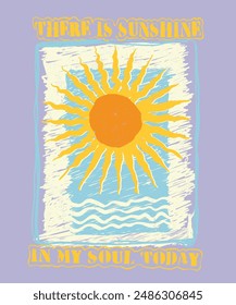 There is Sunshine in my soul Today Summer Slogan print Design in vector, Vintage summer sun retro sunshine illustration print with motivational slogan phrase for graphic tee t shirt