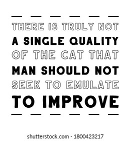 Realmente no hay una sola cualidad del gato que el hombre no debería buscar. Cita del vector