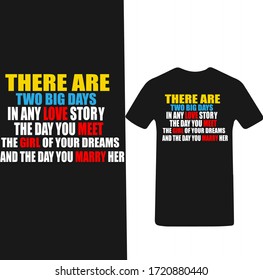Es gibt zwei große Tage in jeder Liebesgeschichte Der Tag, an dem du das Mädchen deiner Träume kennenlernst, und der Tag, an dem du deine Jugend motivierende Liebe T-Shirt Vektor heiratest.