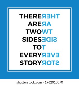 There are two sides to every story. Inspirational minimalist motivational quote. Simple vector design. Creative typography lettering ideas.