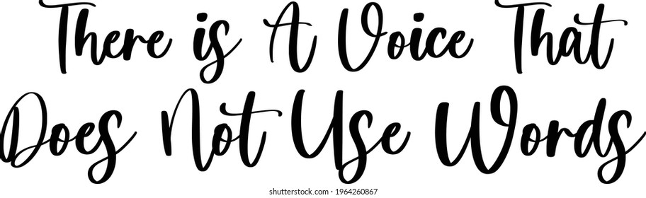 There Is A Voice That Does Not Use Words Hand Written Cursive Vector Text Phrase