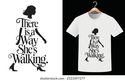 there is a way she’s walking t-shirt design t-shirt