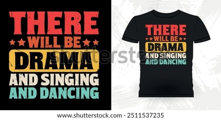 There Will Be Drama And Singing And Dancing Funny Theater Director Retro Vintage Theater T-shirt Design