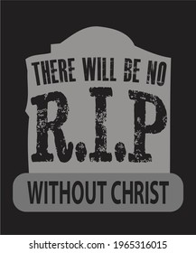 There will be no R.I.P without Christ! Chrsitian T-Shirt