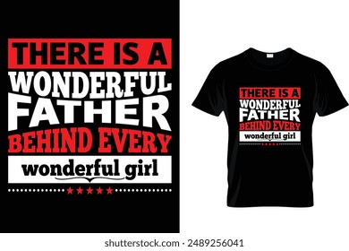 There is a wonderful father behind every wonderful girl - Father's Day T-Shirt